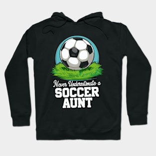 Never Underestimate A Soccer Aunt. Soccer Hoodie